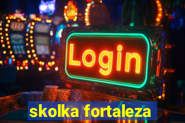 skolka fortaleza